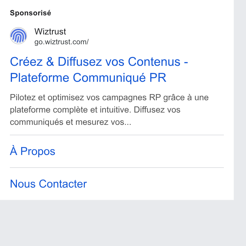 Wiztrust ad on Google Ads: Sponsorisé Créez & Diffusez vos Contenus - Plateforme Communiqué PR Pilotez et optimisez vos campagnes RP grace a une plateforme compléte et intuitive. Diffusez vos communiqués et mesurez vos... A Propos Nous Contacter