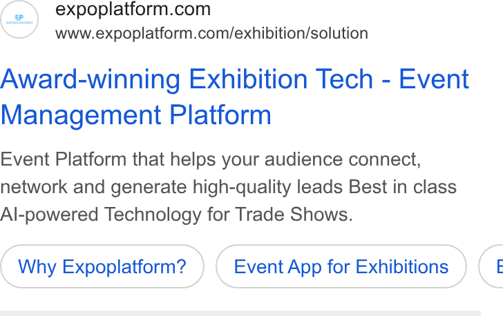 ExpoPlatform ad on Google Ads: www.expoplatform.com/exhibition/solution Award-winning Exhibition Tech - Event Management Platform Event Platform that helps your audience connect, network and generate high-quality leads Best in class Al-powered Technology for Trade Shows. Why Expoplatform? Event App for Exhibitions <