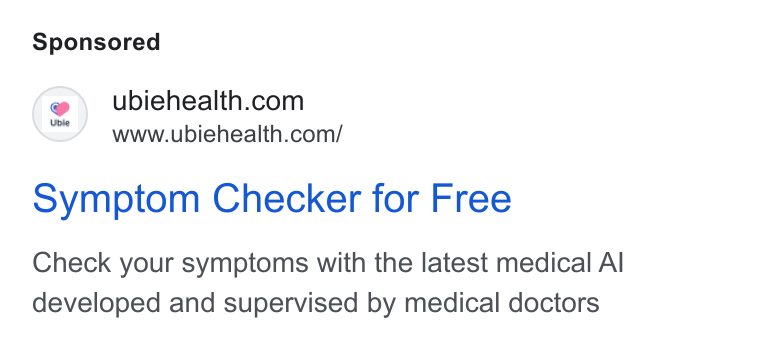 Ubie ad on Google Ads: www.ubiehealth.com/ Symptom Checker for Free Check your symptoms with the latest medical Al developed and supervised by medical doctors