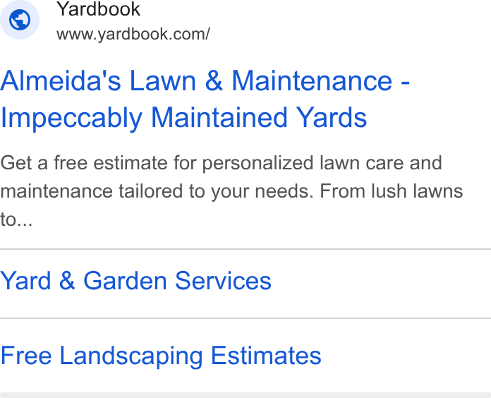 Yardbook ad on Google Ads: Almeida's Lawn & Maintenance - Impeccably Maintained Yards Get a free estimate for personalized lawn care and maintenance tailored to your needs. From lush lawns to... Yard & Garden Services Free Landscaping Estimates