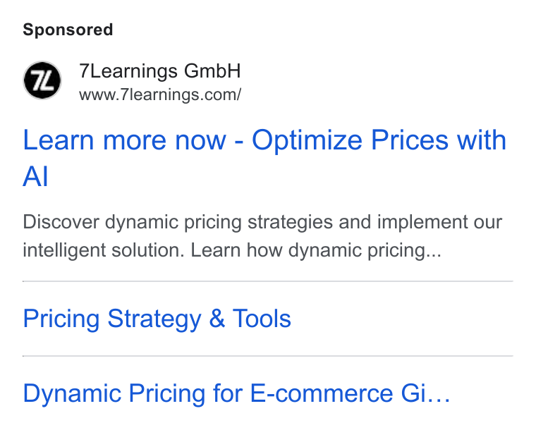 7Learnings ad on Google Ads: Learn more now - Optimize Prices with Al Discover dynamic pricing strategies and implement our intelligent solution. Learn how dynamic pricing... Pricing Strategy & Tools Dynamic Pricing for E-commerce Gi...
