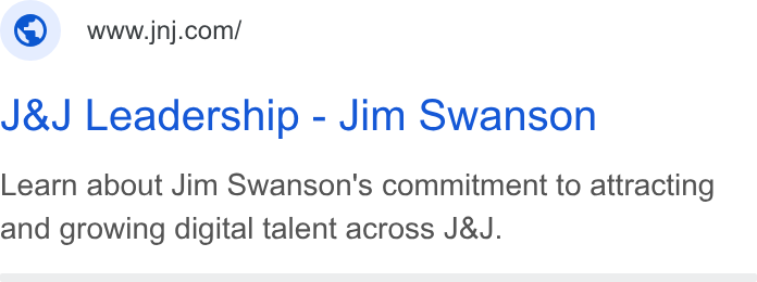 Johnson & Johnson ad on Google Ads: J& J Leadership - Jim Swanson Learn about Jim Swanson's commitment to attracting and growing digital talent across J& J.