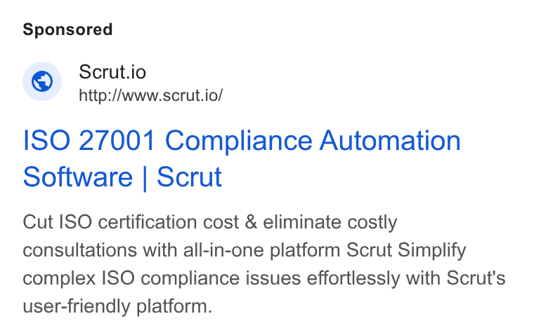 Scrut Automation ad on Google Ads: Scrut.io http://www.scrut.io/ ISO 27001 Compliance Automation Software | Scrut Cut ISO certification cost & eliminate costly consultations with all-in-one platform Scrut Simplify complex ISO compliance issues effortlessly with Scrut's user-friendly platform.