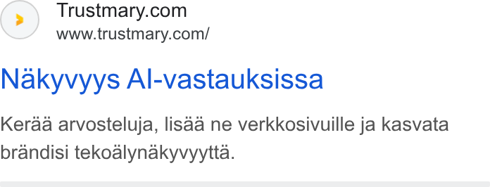 Trustmary ad on Google Ads: www.trustmary.com/ Nakyvyys Al-vastauksissa Keraa arvosteluja, lisaa ne verkkosivuille ja kasvata brandisi tekoalynakyvyytta.
