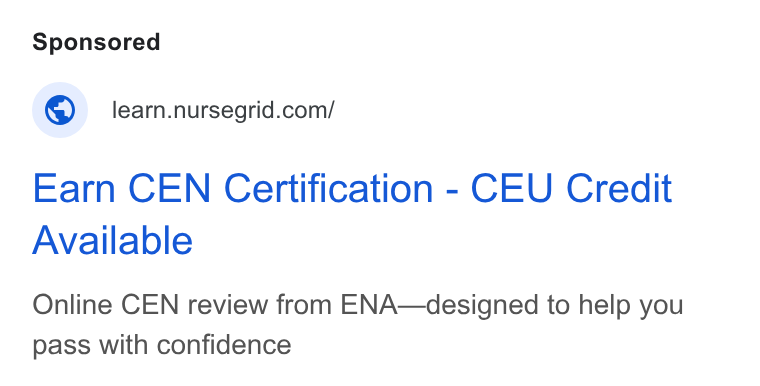 NurseGrid ad on Google Ads: Earn CEN Certification - CEU Credit Available Online CEN review from ENA—designed to help you pass with confidence