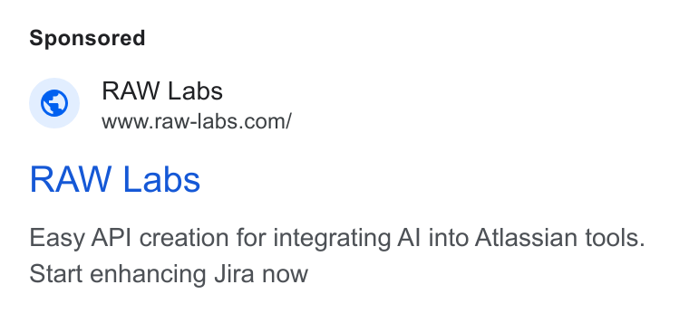 RAW Labs ad on Google Ads: RAW Labs Easy API creation for integrating Al into Atlassian tools. Start enhancing Jira now