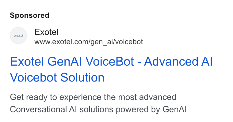 Exotel ad on Google Ads: Exotel Gen Al Voice Bot - Advanced Al Voicebot Solution Get ready to experience the most advanced Conversational Al solutions powered by Gen Al