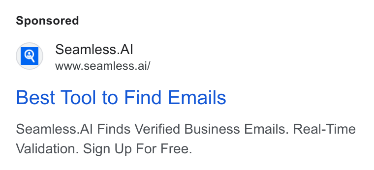 Seamless.AI ad on Google Ads: a Seamless. Al www.seamless.ai/ Best Tool to Find Emails Seamless. Al Finds Verified Business Emails. Real-Time Validation. Sign Up For Free.