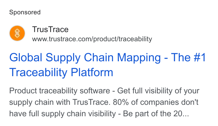 TrusTrace ad on Google Ads: Global Supply Chain Mapping - The #1 Traceability Platform Product traceability software - Get full visibility of your supply chain with Trus Trace. 80% of companies don't have full supply chain visibility - Be part of the 20...