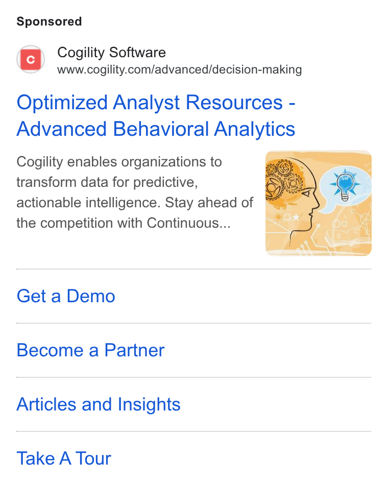 Cogility Software ad on Google Ads: Optimized Analyst Resources - Advanced Behavioral Analytics Cogility enables organizations to transform data for predictive, actionable intelligence. Stay ahead of the competition with Continuous... Get a Demo Become a Partner Articles and Insights Take A Tour