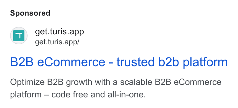 Turis ad on Google Ads: a get.turis.app get.turis.app/ B2B e Commerce - trusted b2b platform Optimize B2B growth with a scalable B2B e Commerce platform — code free and all-in-one.