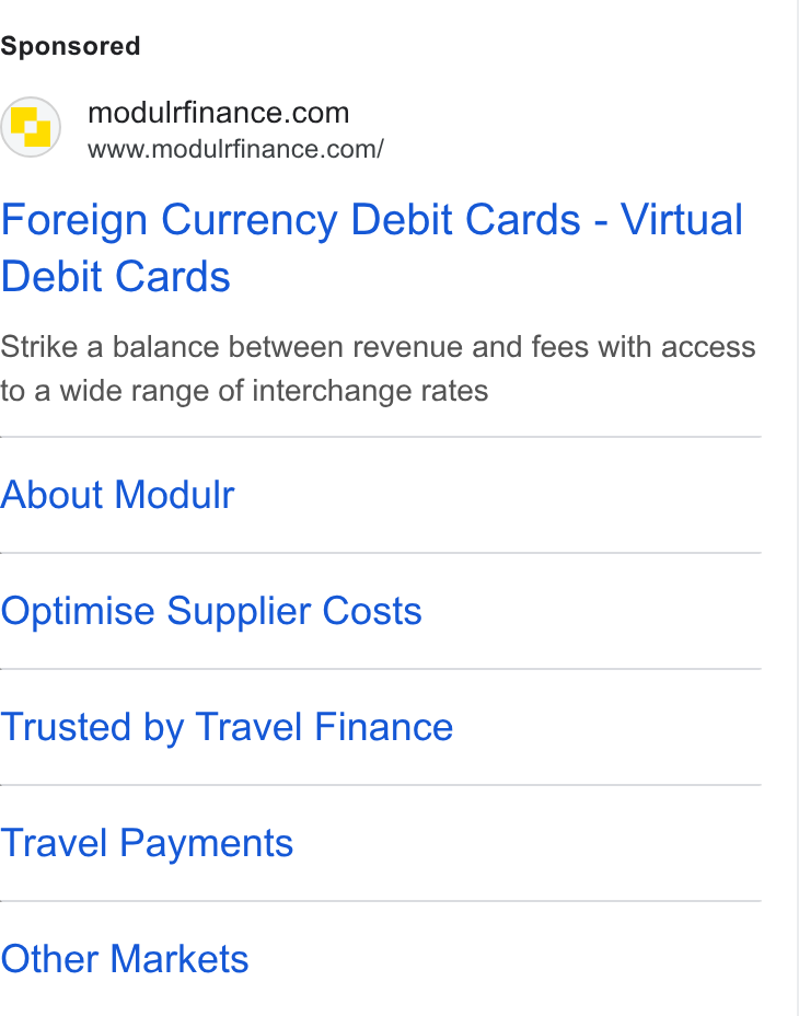 Modulr ad on Google Ads: www.modulrfinance.com/ Foreign Currency Debit Cards - Virtual Debit Cards Strike a balance between revenue and fees with access to a wide range of interchange rates About Modulr Optimise Supplier Costs Trusted by Travel Finance Travel Payments Other Markets