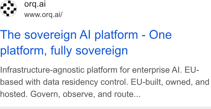 orq.ai ad on Google Ads: ge) orq.ai a2 www.ora.ai/ The sovereign Al platform - One platform, fully sovereign Infrastructure-agnostic platform for enterprise Al. EU- based with data residency control. EU-built, owned, and hosted. Govern, observe, and route...