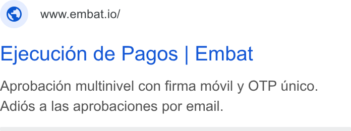 Embat ad on Google Ads: ©) wwwembat.io/ Ejecucion de Pagos | Embat Aprobacion multinivel con firma movil y OTP unico. Adios a las aprobaciones por email.