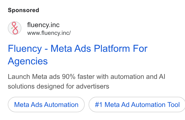 Fluency ad on Google Ads: fluency.inc www.fluency.inc/ Fluency - Meta Ads Platform For Agencies Launch Meta ads 90% faster with automation and Al solutions designed for advertisers Meta Ads Automation ) ( #1 Meta Ad Automation Tool