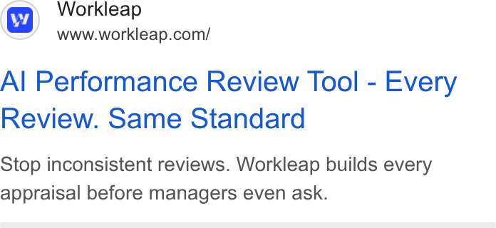 Workleap ad on Google Ads: Al Performance Review Tool - Every Review. Same Standard Stop inconsistent reviews. Workleap builds every appraisal before managers even ask.