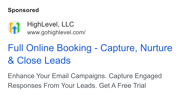HighLevel ad on Google Ads: Full Online Booking - Capture, Nurture Close Leads Enhance Your Email Campaigns. Capture Engaged Responses From Your Leads. Get A Free Trial