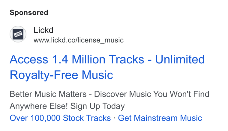 Lickd ad on Google Ads: Access 1.4 Million Tracks - Unlimited Royalty-Free Music Better Music Matters - Discover Music You Won't Find Anywhere Else! Sign Up Today Over 100,000 Stock Tracks - Get Mainstream Music