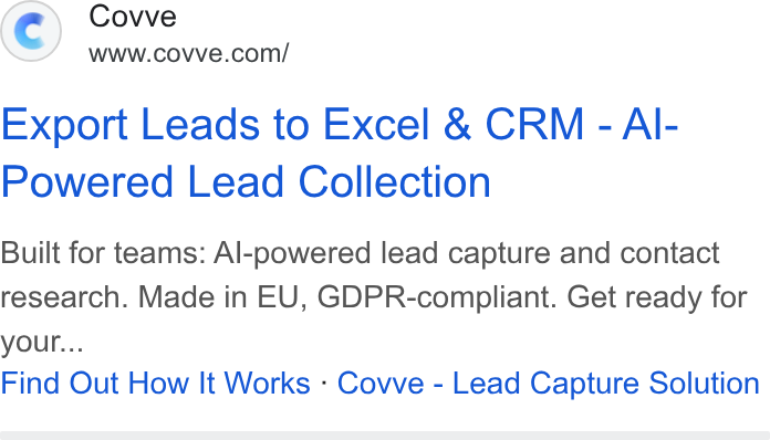 Covve ad on Google Ads: Export Leads to Excel & CRM - AI- Powered Lead Collection Built for teams: Al-powered lead capture and contact research. Made in EU, GDPR-compliant. Get ready for your... Find Out How It Works - Covve - Lead Capture Solution