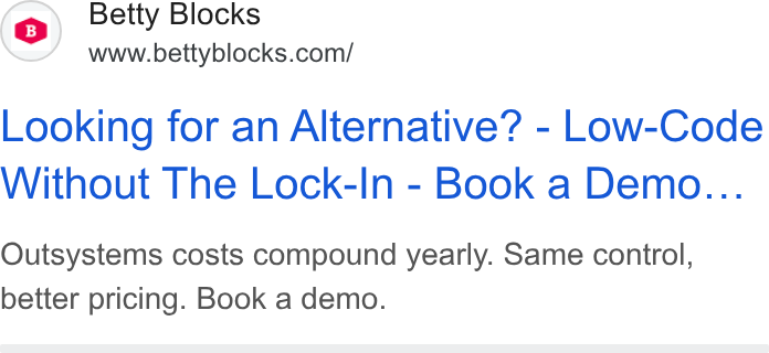 Betty Blocks ad on Google Ads: Looking for an Alternative? - Low-Code Without The Lock-In - Book a Demo... Outsystems costs compound yearly. Same control, better pricing. Book a demo.