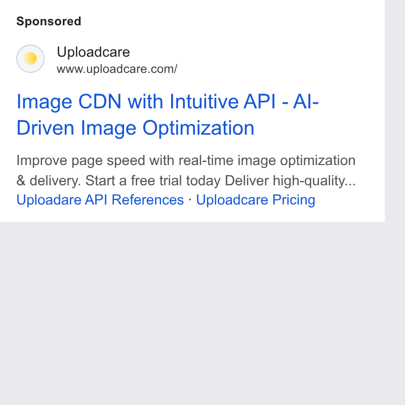 Uploadcare ad on Google Ads: Image CDN with Intuitive API - Al- Driven Image Optimization Improve page speed with real-time image optimization & delivery. Start a free trial today Deliver high-quality... Uploadare API References - Uploadcare Pricing