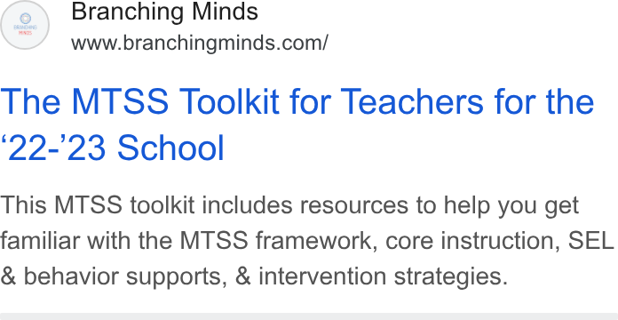 Branching Minds ad on Google Ads: The MTSS Toolkit for Teachers for the ‘22-23 School This MTSS toolkit includes resources to help you get familiar with the MTSS framework, core instruction, SEL & behavior supports, & intervention strategies.