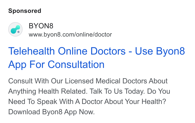BYON8 ad on Google Ads: Telehealth Online Doctors - Use Byon8 App For Consultation Consult With Our Licensed Medical Doctors About Anything Health Related. Talk To Us Today. Do You Need To Speak With A Doctor About Your Health? Download Byon8 App Now.