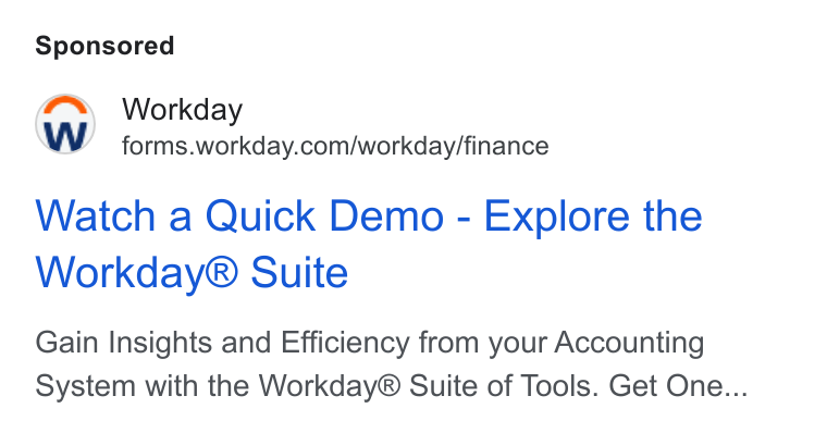 Workday ad on Google Ads: Watch a Quick Demo - Explore the Workday® Suite Gain Insights and Efficiency from your Accounting System with the Workday® Suite of Tools. Get One...