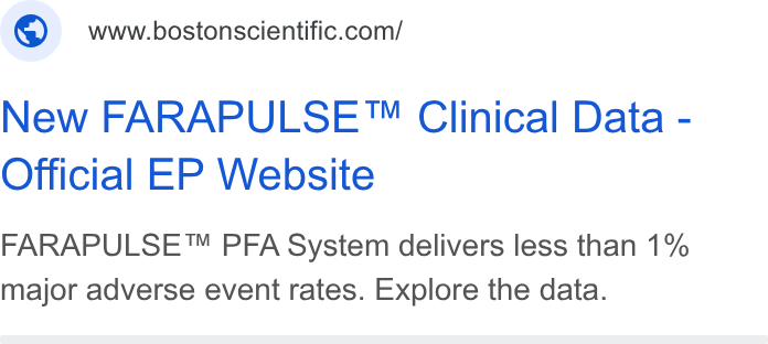 Boston Scientific ad on Google Ads: New FARAPULSE™ Clinical Data - Official EP Website FARAPULSE™ PFA System delivers less than 1% major adverse event rates. Explore the data.