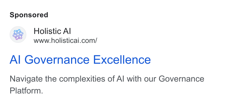 Holistic AI ad on Google Ads: Al Governance Excellence Navigate the complexities of Al with our Governance Platform.
