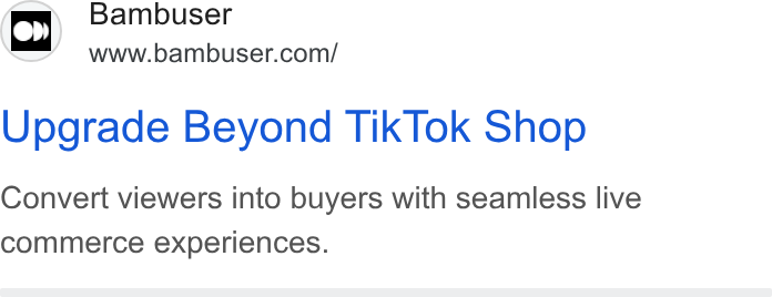 Bambuser ad on Google Ads: Upgrade Beyond Tik Tok Shop Convert viewers into buyers with seamless live commerce experiences.