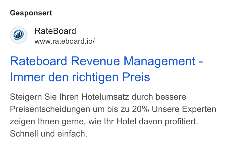 RateBoard ad on Google Ads: Gesponsert Rate Board www.rateboard.io/ Rateboard Revenue Management - Immer den richtigen Preis Steigern Sie Ihren Hotelumsatz durch bessere Preisentscheidungen um bis zu 20% Unsere Experten zeigen Ihnen gerne, wie Ihr Hotel davon profitiert. Schnell und einfach.