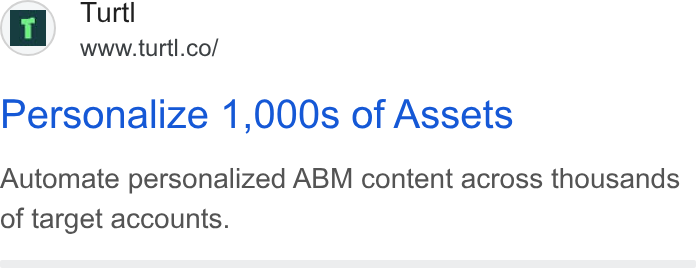 Turtl ad on Google Ads: Personalize 1,000s of Assets Automate personalized ABM content across thousands of target accounts.