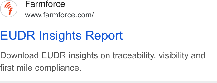 Farmforce ad on Google Ads: EUDR Insights Report Download EUDR insights on traceability, visibility and first mile compliance.
