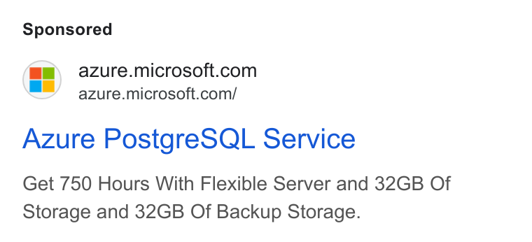 Microsoft ad on Google Ads: azure.microsoft.com/ Azure Postgre SQL Service Get 750 Hours With Flexible Server and 32GB Of Storage and 32GB Of Backup Storage.