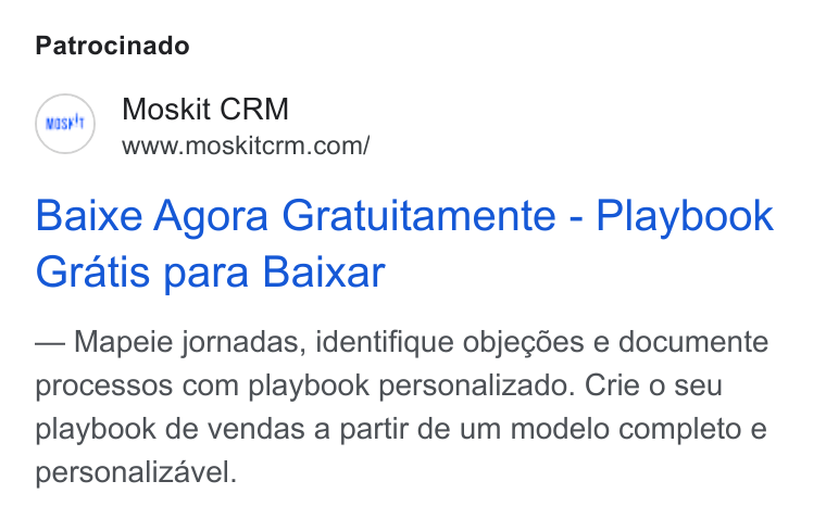 Moskit CRM ad on Google Ads: Patrocinado Baixe Agora Gratuitamente - Playbook Gratis para Baixar Mapeie jornadas, identifique objegdes e documente processos com playbook personalizado. Crie o seu playbook de vendas a partir de um modelo completo e personalizavel.