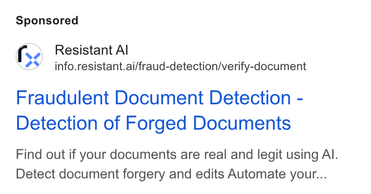 Resistant AI ad on Google Ads: Resistant Al info.resistant.ai/fraud-detection/verify-document Fraudulent Document Detection - Detection of Forged Documents Find out if your documents are real and legit using Al. Detect document forgery and edits Automate your...