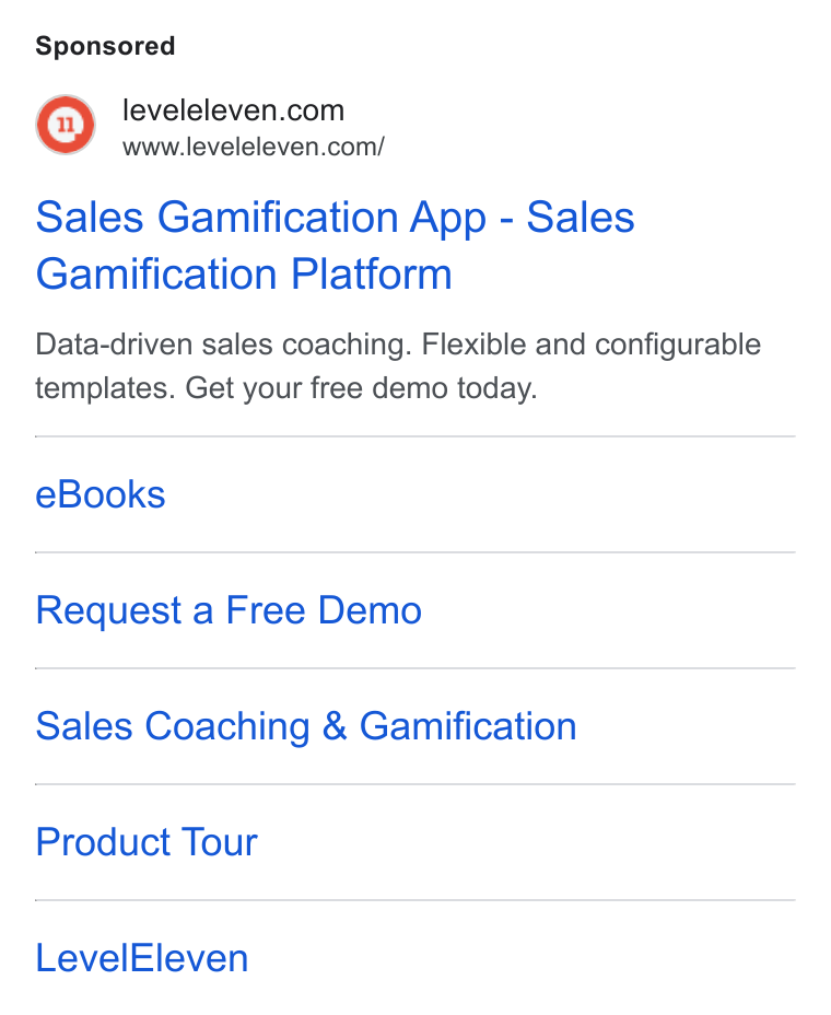 LevelEleven ad on Google Ads: www.leveleleven.com/ Sales Gamification App - Sales Gamification Platform Data-driven sales coaching. Flexible and configurable templates. Get your free demo today. e Books Request a Free Demo Sales Coaching & Gamification Product Tour Level Eleven