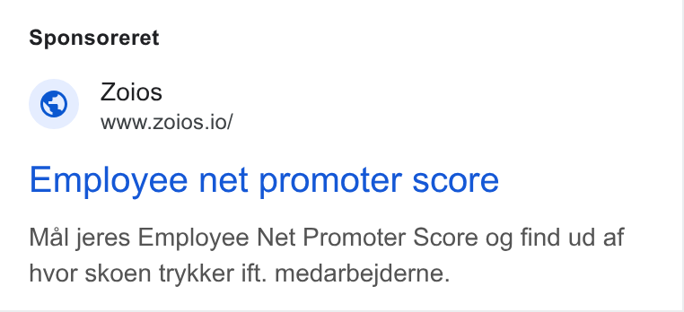 Zoios ad on Google Ads: Sponsoreret Zoios WWW. ZOIOS.io/ Employee net promoter score Mal jeres Employee Net Promoter Score og find ud af hvor skoen trykker ift. medarbejderne.