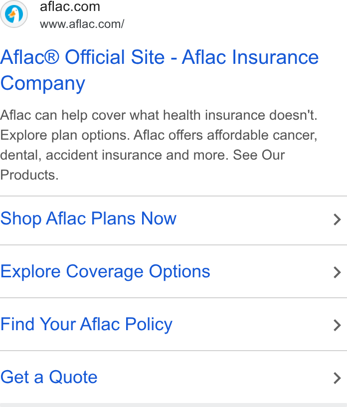 Aflac ad on Google Ads: www.aflac.com/ Aflac® Official Site - Aflac Insurance Company Aflac can help cover what health insurance doesn't. Explore plan options. Aflac offers affordable cancer, dental, accident insurance and more. See Our Products. Shop Aflac Plans Now > Explore Coverage Options > Find Your Aflac Policy > Get a Quote >