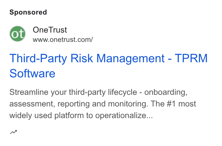 OneTrust ad on Google Ads: Third-Party Risk Management - TPRM Software Streamline your third-party lifecycle - onboarding, assessment, reporting and monitoring. The #1 most widely used platform to operationalize... “w