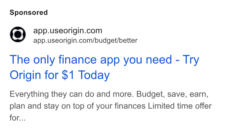 Origin ad on Google Ads: app.useorigin.com/budget/better The only finance app you need - Try Origin for $1 Today Everything they can do and more. Budget, save, earn, plan and stay on top of your finances Limited time offer for...
