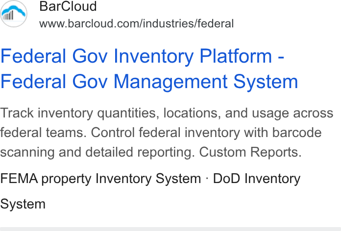 BarCloud ad on Google Ads: Federal Gov Inventory Platform - Federal Gov Management System Track inventory quantities, locations, and usage across federal teams. Control federal inventory with barcode scanning and detailed reporting. Custom Reports. FEMA property Inventory System - Do D Inventory System