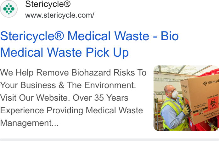 Stericycle ad on Google Ads: Stericycle® Medical Waste - Bio Medical Waste Pick Up We Help Remove Biohazard Risks To p= ag Your Business & The Environment. , Visit Our Website. Over 35 Years Experience Providing Medical Waste Management...