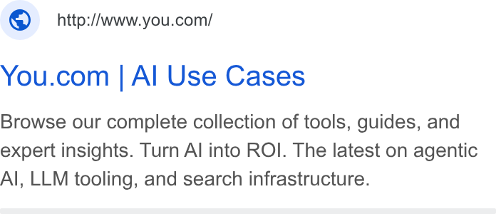 You.com ad on Google Ads: You.com | Al Use Cases Browse our complete collection of tools, guides, and expert insights. Turn Al into ROI. The latest on agentic Al, LLM tooling, and search infrastructure.