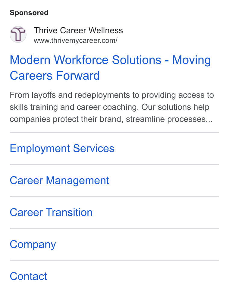 Thrive Career Wellness Platform ad on Google Ads: Modern Workforce Solutions - Moving Careers Forward From layoffs and redeployments to providing access to skills training and career coaching. Our solutions help companies protect their brand, streamline processes... Employment Services Career Management Career Transition Company Contact