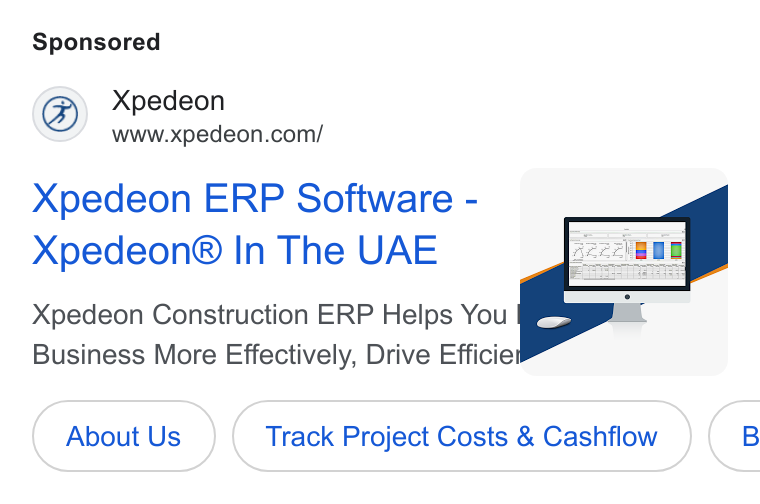 Xpedeon ad on Google Ads: Xpedeon ERP Software - Xpedeon® In The UAE Xpedeon Construction ERP Helps You = Business More Effectively, Drive Efficie About us ) Us Track (Track Project Costs & Cashfiow ) Costs & Cashflow } |