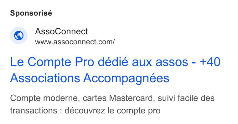 AssoConnect ad on Google Ads: Sponsorisé Le Compte Pro deédié aux assos - +40 Associations Accompagneées Compte moderne, cartes Mastercard, suivi facile des transactions : découvrez le compte pro