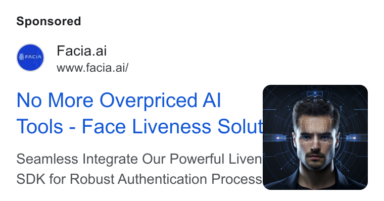 Facia ad on Google Ads: Facia.al www.facia.ai/ No More Overpriced Al Tools - Face Liveness Solut Seamless Integrate Our Powerful Liven SDK for Robust Authentication Process®