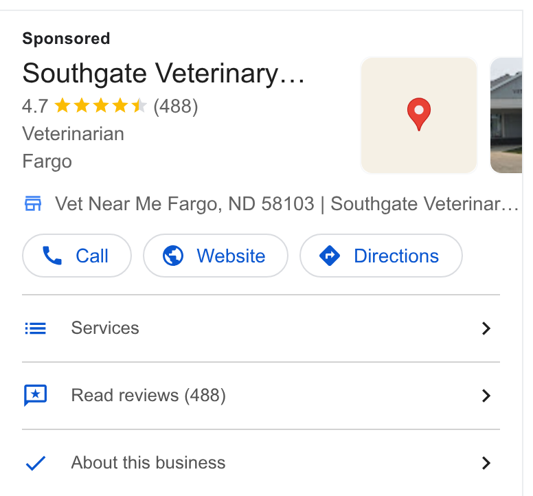 PetDesk ad on Google Ads: Southgate Veterinary... - 4.7 kk KK (488) 9 i Veterinarian Fargo Gi Vet Near Me Fargo, ND 58103 | Southgate Veterinar... CX call) @® Website } ( © Directions } Services > Read reviews (488) > About this business >